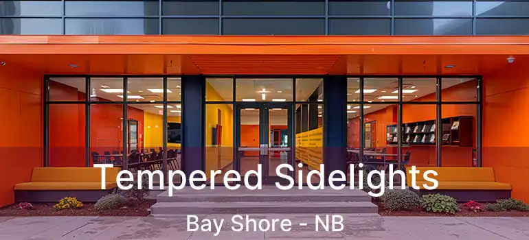  Tempered Sidelights Bay Shore - NB