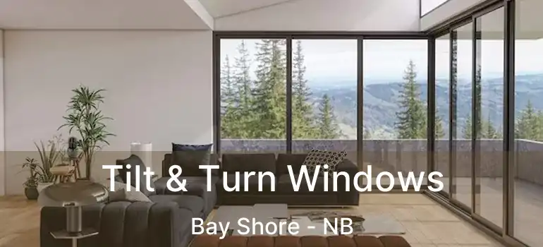  Tilt & Turn Windows Bay Shore - NB