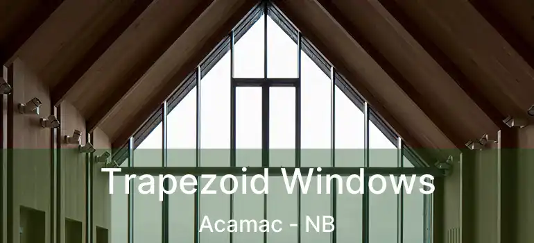  Trapezoid Windows Acamac - NB