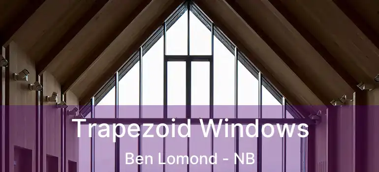  Trapezoid Windows Ben Lomond - NB