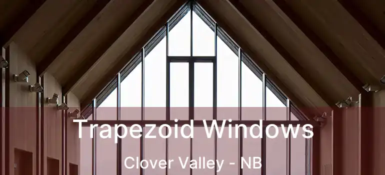  Trapezoid Windows Clover Valley - NB
