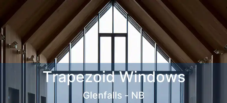  Trapezoid Windows Glenfalls - NB