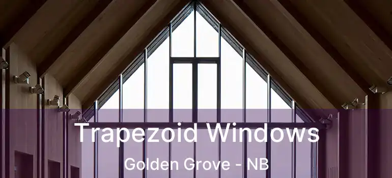  Trapezoid Windows Golden Grove - NB