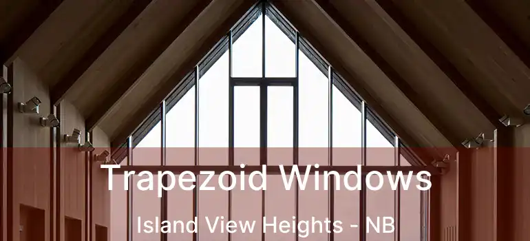 Trapezoid Windows Island View Heights - NB