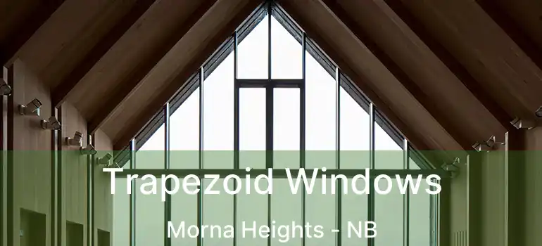  Trapezoid Windows Morna Heights - NB