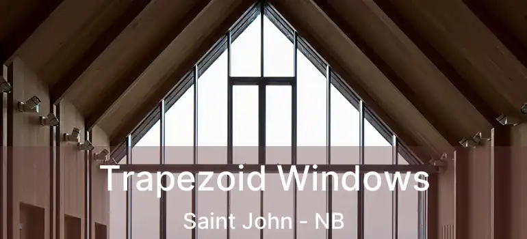  Trapezoid Windows Saint John - NB