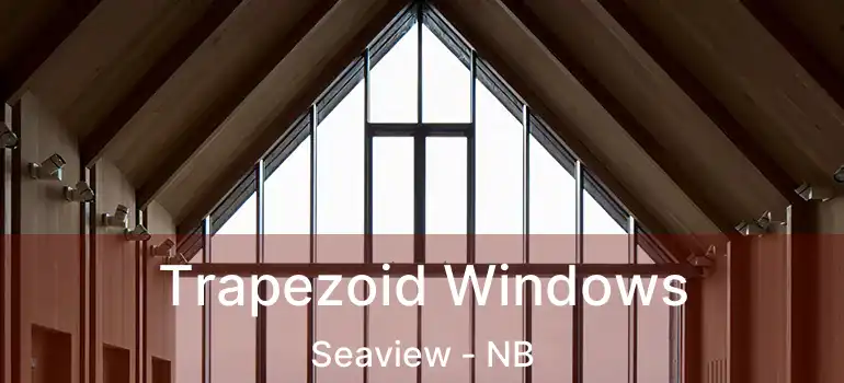  Trapezoid Windows Seaview - NB