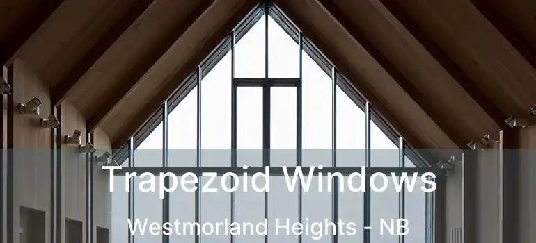  Trapezoid Windows Westmorland Heights - NB