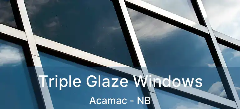  Triple Glaze Windows Acamac - NB