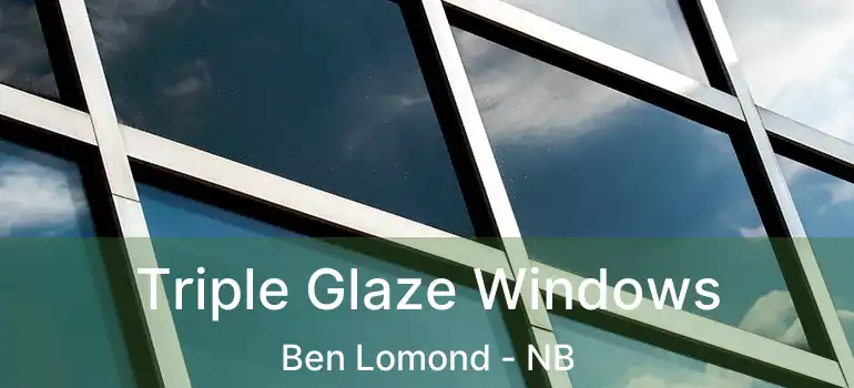  Triple Glaze Windows Ben Lomond - NB
