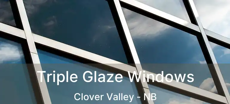  Triple Glaze Windows Clover Valley - NB
