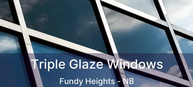  Triple Glaze Windows Fundy Heights - NB