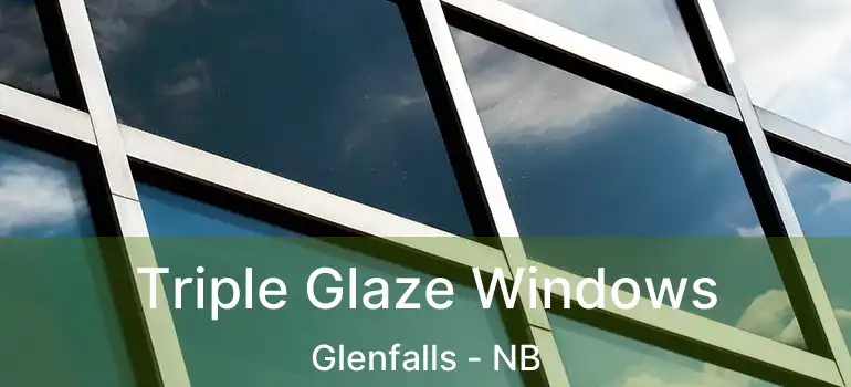  Triple Glaze Windows Glenfalls - NB