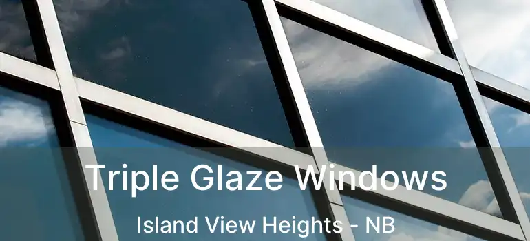  Triple Glaze Windows Island View Heights - NB
