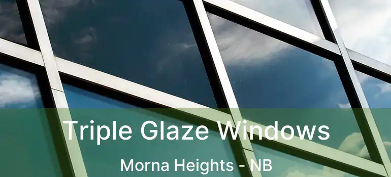  Triple Glaze Windows Morna Heights - NB