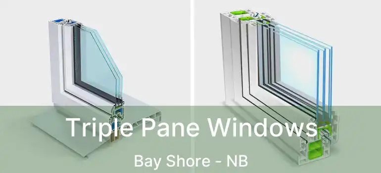  Triple Pane Windows Bay Shore - NB