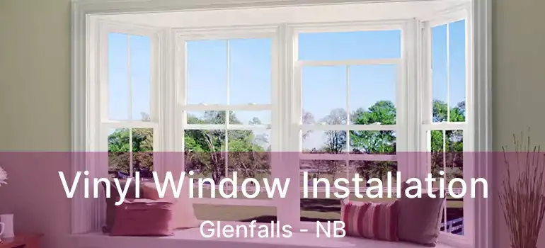  Vinyl Window Installation Glenfalls - NB