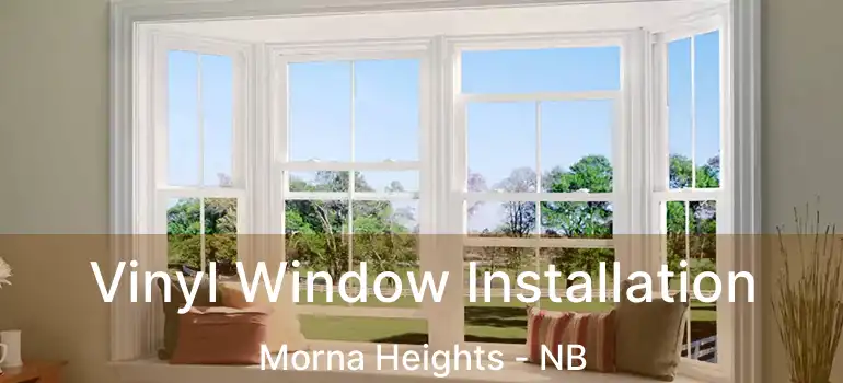  Vinyl Window Installation Morna Heights - NB