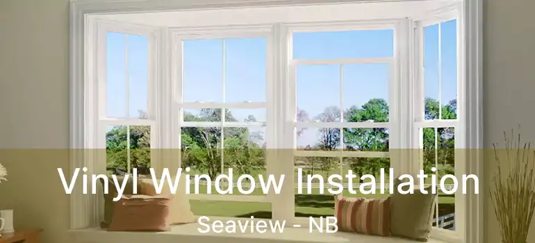  Vinyl Window Installation Seaview - NB