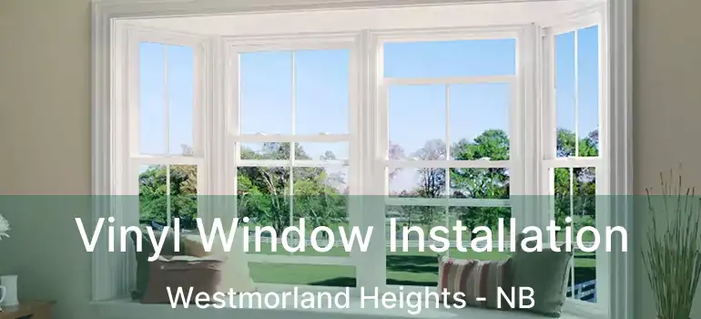  Vinyl Window Installation Westmorland Heights - NB