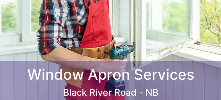  Window Apron Services Black River Road - NB