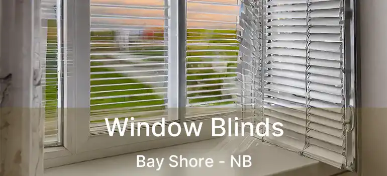  Window Blinds Bay Shore - NB