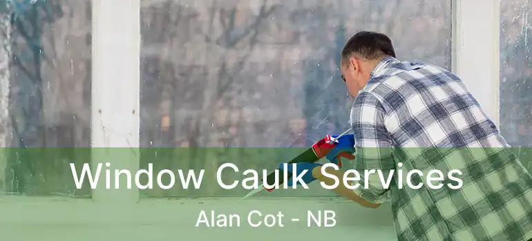  Window Caulk Services Alan Cot - NB