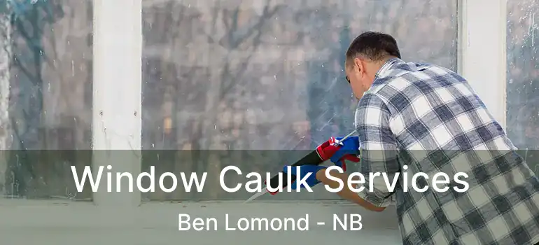  Window Caulk Services Ben Lomond - NB
