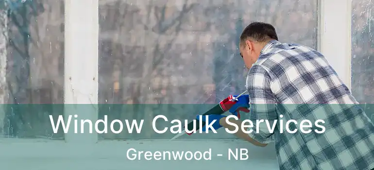  Window Caulk Services Greenwood - NB