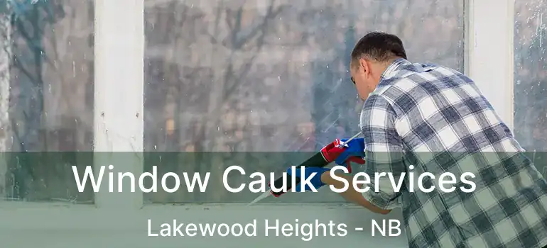  Window Caulk Services Lakewood Heights - NB