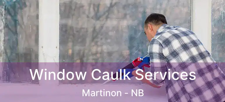  Window Caulk Services Martinon - NB