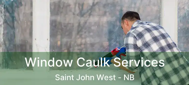  Window Caulk Services Saint John West - NB