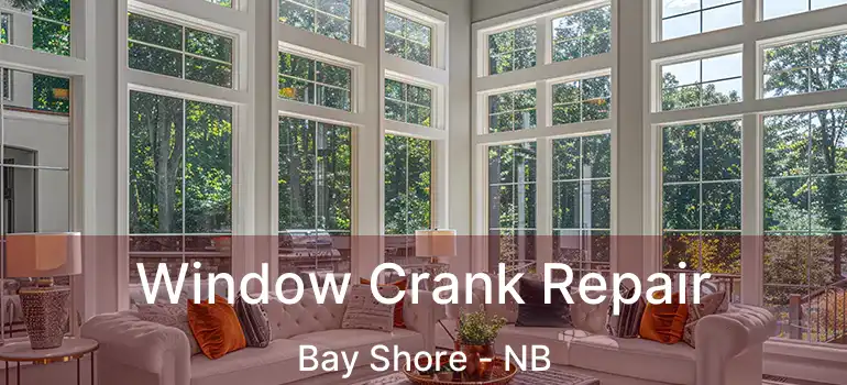  Window Crank Repair Bay Shore - NB