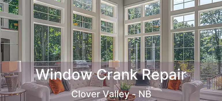  Window Crank Repair Clover Valley - NB
