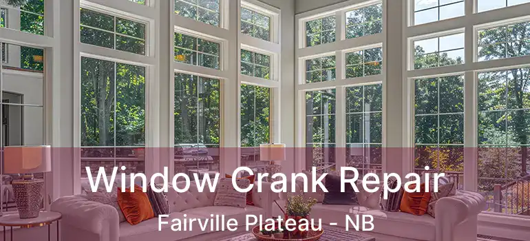  Window Crank Repair Fairville Plateau - NB