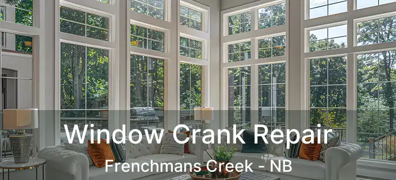  Window Crank Repair Frenchmans Creek - NB