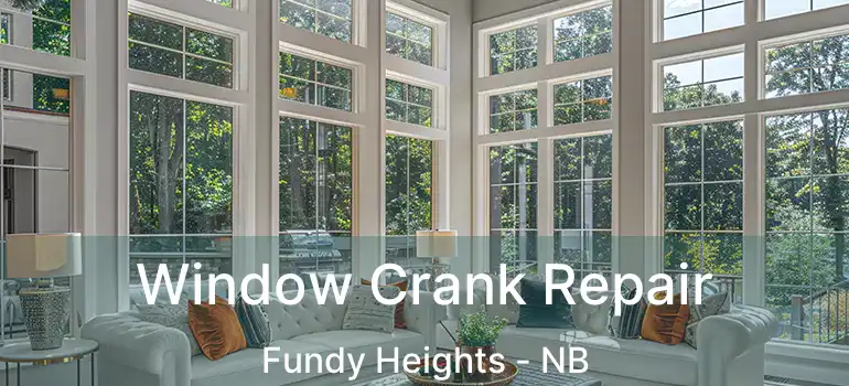  Window Crank Repair Fundy Heights - NB