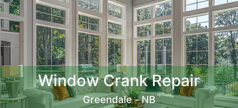  Window Crank Repair Greendale - NB