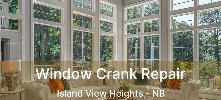  Window Crank Repair Island View Heights - NB