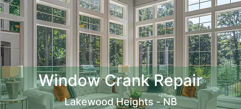  Window Crank Repair Lakewood Heights - NB