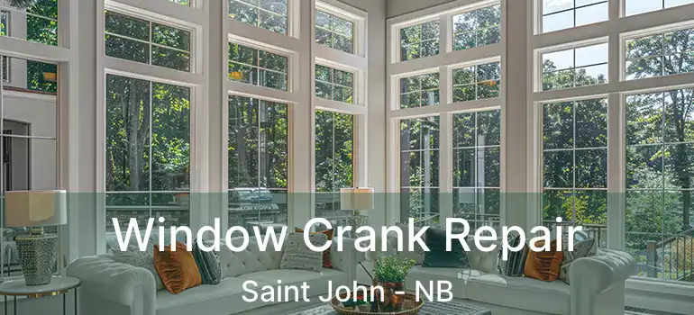  Window Crank Repair Saint John - NB