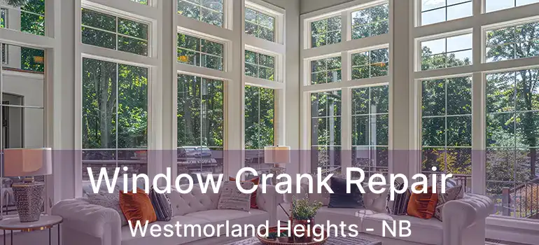  Window Crank Repair Westmorland Heights - NB