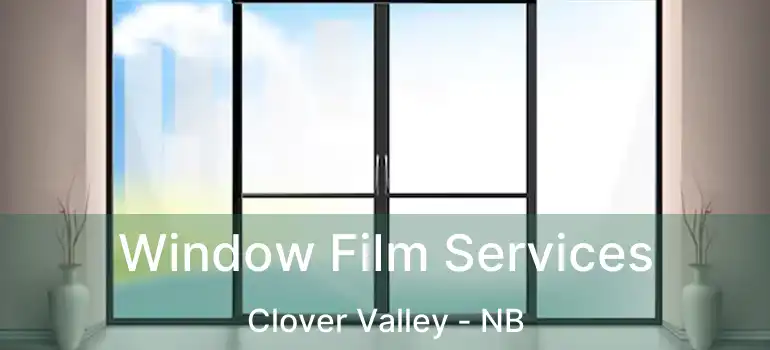  Window Film Services Clover Valley - NB