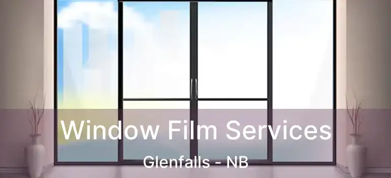  Window Film Services Glenfalls - NB