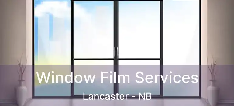  Window Film Services Lancaster - NB