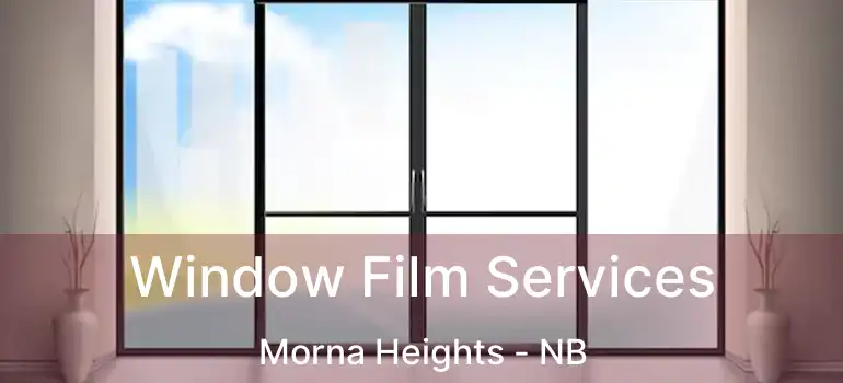  Window Film Services Morna Heights - NB