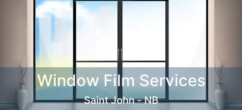  Window Film Services Saint John - NB