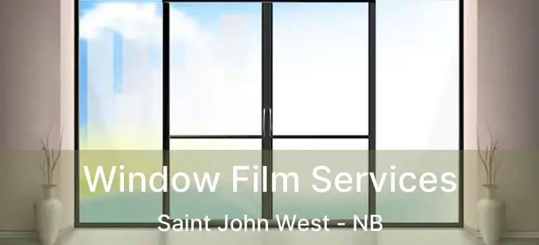  Window Film Services Saint John West - NB