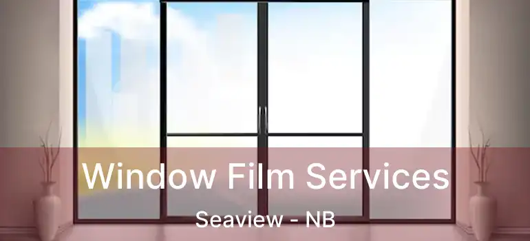  Window Film Services Seaview - NB