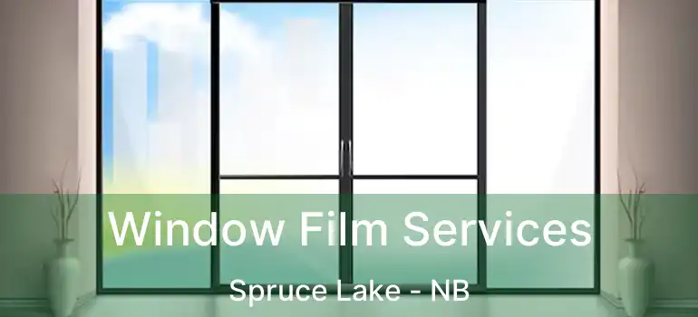  Window Film Services Spruce Lake - NB